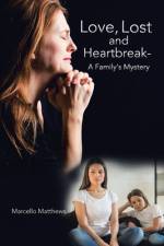 Love, Lost and Heartbreak- a Family's Mystery af Marcello Matthews