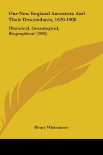 Our New England Ancestors And Their Descendants, 1620-1900 af Henry Whittemore