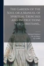 The Garden of the Soul or a Manuel of Spiritual Exercises and Instructions for Christians... af Richard Challoner