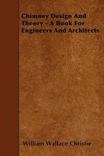 Chimney Design And Theory - A Book For Engineers And Architects af William Wallace Christie
