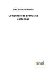 Compendio de gramatica castellana af Juan Vicente Gonzalez