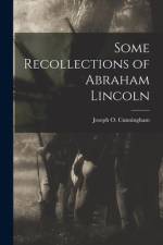 Some Recollections of Abraham Lincoln af Joseph O. (Joseph Oscar) Cunningham