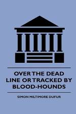 Over the Dead Line Or Tracked By Blood-Hounds af Simon Miltimore Dufur