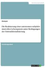 Die Realisierung einer autonomen subjektiv sinnvollen Lebenspraxis unter Bedingungen der Enttraditionalisierung af Anonym