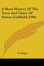 A Short History Of The Town And Chase Of Sutton Coldfield (1904) af W. Midgley