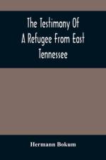 The Testimony Of A Refugee From East Tennessee af Hermann Bokum