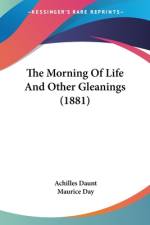 The Morning Of Life And Other Gleanings (1881) af Achilles Daunt
