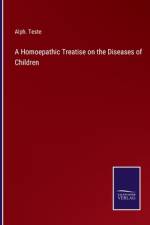 A Homoepathic Treatise on the Diseases of Children af Alph. Teste
