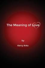 The Meaning of Love af Kerry Arko
