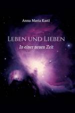 Leben und Lieben in einer neuen Zeit af Anna Maria Kastl