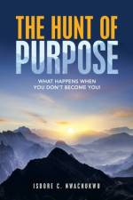 Hunt of Purpose af Nwachukwu Isdore C. Nwachukwu
