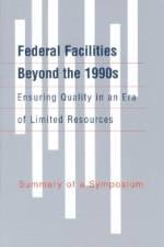 Federal Facilities Beyond the 1990s: Ensuring Quality in an Era of Limited Resources: Summary of a Symposium af National Research Council