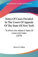 Notes Of Cases Decided In The Court Of Appeals Of The State Of New York af Henry R. Selden