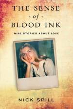 The Sense of Blood Ink: Nine stories about love af Nick Spill