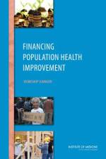 Financing Population Health Improvement: Workshop Summary af Institute of Medicine