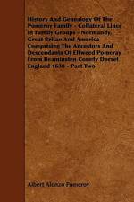 History and Genealogy of the Pomeroy Family - Collateral Lines in Family Groups - Normandy, Great Britan and America Comprising the Ancestors and Desc af Albert Alonzo Pomeroy
