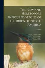 The New and Heretofore Unfigured Species of the Birds of North America; v.2 (1869) af Daniel Giraud Elliot