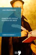 Ignacio de Loyola, soldado de Jesús af Julio César Romano Blázquez