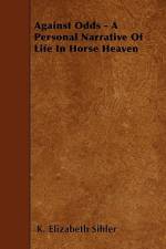 Against Odds - A Personal Narrative Of Life In Horse Heaven af K. Elizabeth Sihler