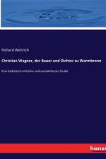 Christian Wagner, der Bauer und Dichter zu Warmbronn af Richard Weltrich