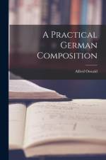 A Practical German Composition af Alfred Oswald
