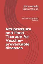 Acupressure and Food Therapy for Vaccine-preventable diseases af Easwarabala Subramanian
