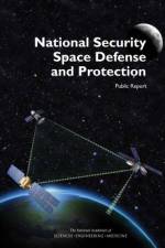 National Security Space Defense and Protection: Public Report af National Academies Of Sciences Engineeri