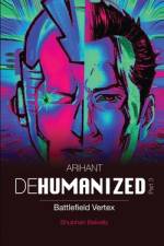 ARIHANT DEHUMANIZED (Part 3): Battlefield Vertex af Shubhan Balvally