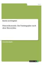 Fitnessökonomie. Ein Trainingsplan nach dem Mesozyklus af Desirée von Kriegstein