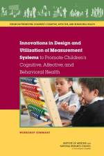 Innovations in Design and Utilization of Measurement Systems to Promote Children's Cognitive, Affective, and Behavioral Health: Workshop Summary af National Research Council