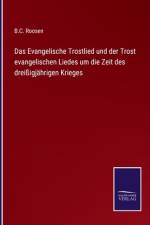 Das Evangelische Trostlied und der Trost evangelischen Liedes um die Zeit des dreißigjährigen Krieges af B. C. Roosen