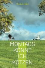 Montags könnt ich kotzen af Thomas Haas