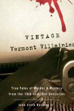 Vintage Vermont Villainies: True Tales of Murder & Mystery from the 19th and 20th Centuries af John Stark Bellamy