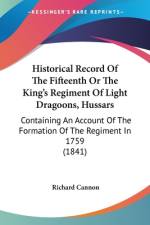 Historical Record Of The Fifteenth Or The King's Regiment Of Light Dragoons, Hussars af Richard Cannon