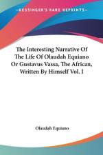 The Interesting Narrative Of The Life Of Olaudah Equiano Or Gustavus Vassa, The African, Written By Himself Vol. I af Olaudah Equiano