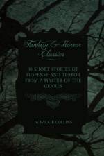 Wilkie Collins - 10 Short Stories of Suspense and Terror from a Master of the Genres (Fantasy and Horror Classics) af Wilkie Collins