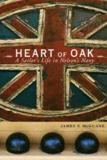 Heart of Oak: A Sailor's Life in Nelson's Navy af James P. McGuane