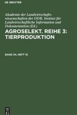 Agroselekt. Reihe 3: Tierproduktion, Band 34, Heft 10, Agroselekt. Reihe 3: Tierproduktion Band 34, Heft 10 af Institut für Landwirtschaftliche Information und Dokumentation Akademie der Landwirtschaftswissenschaften der DDR