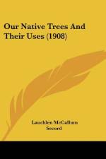 Our Native Trees And Their Uses (1908) af Lauchlen McCallum Secord