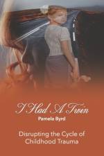 I Had a Twin: Disrupting the Cycle of Childhood Trauma af Pamela Lynn Byrd