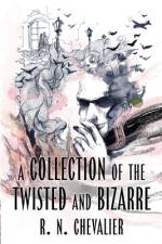 A Collection of the Twisted and Bizarre af R. N. Chevalier