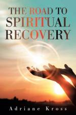 The Road to Spiritual Recovery af Adriane Kross