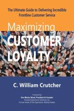 Maximizing Customer Loyalty af C. William Crutcher