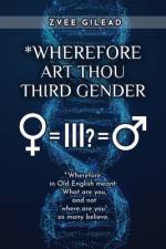 Wherefore Art Thou Third Gender? af Zvee Gilead