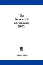 The Founder Of Christendom (1903) af Goldwin Smith