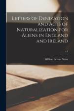 Letters of Denization and Acts of Naturalization for Aliens in England and Ireland; v.1 af William Arthur Shaw