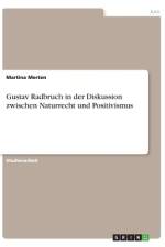 Gustav Radbruch in der Diskussion zwischen Naturrecht und Positivismus af Martina Merten