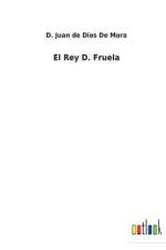 El Rey D. Fruela af D Juan de Dios de Mora
