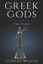 Greek Titans: Titans of Greek Mythology af Stephan Weaver