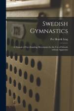 Swedish Gymnastics: a Manual of Free-standing Movements for the Use of Schools Without Apparatus af Per Henrik Ling